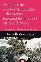 Au coeur des montagnes eneigées : des secrets inavouables menacnt de tout détruire: l'énigme du chalet abandonné (Les mysteres de la station hanté) (French Edition) B0F6CBF2ZF Book Cover