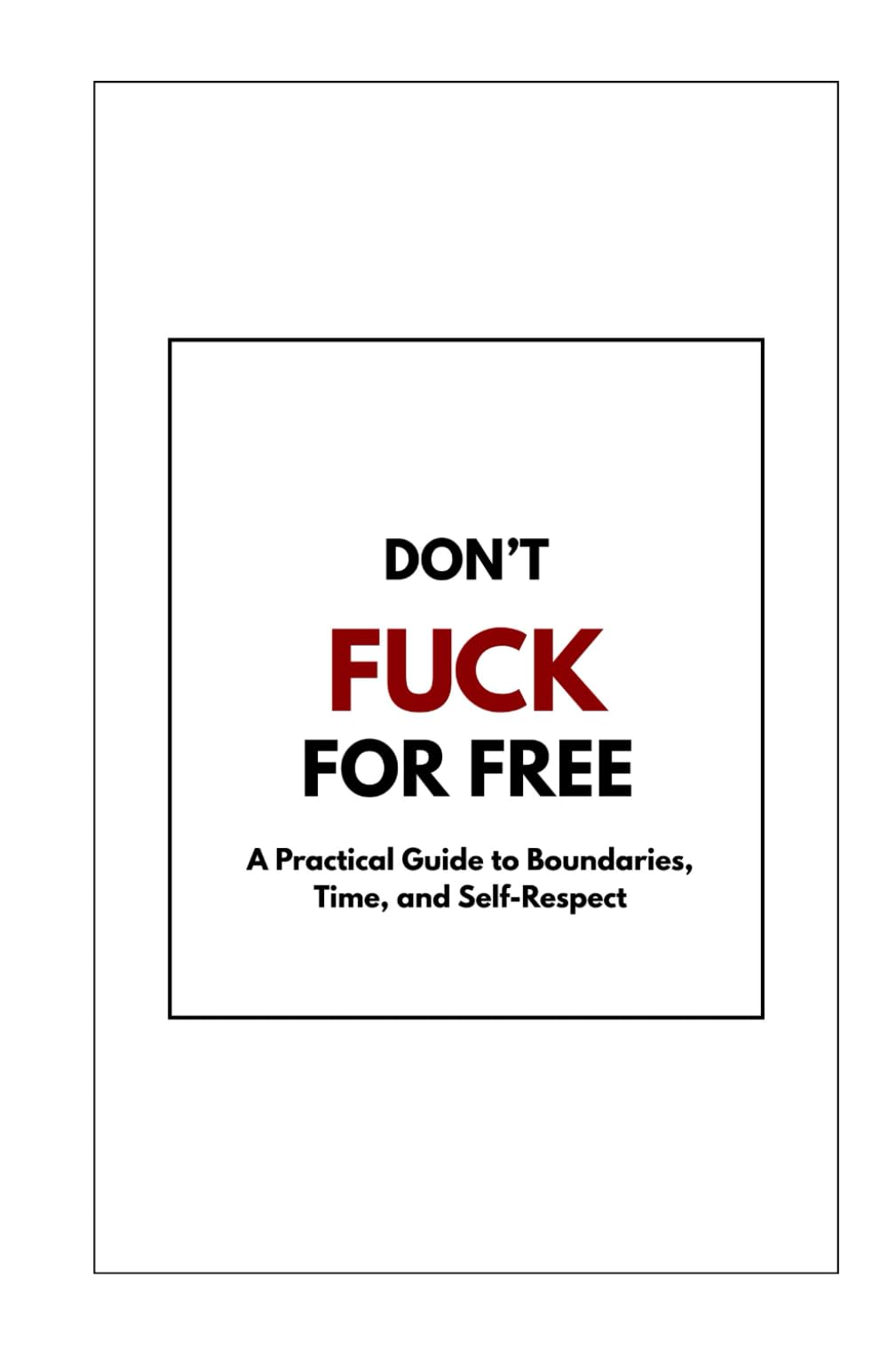 Don't Fuck For Free: Know Your Value Live Your Worth