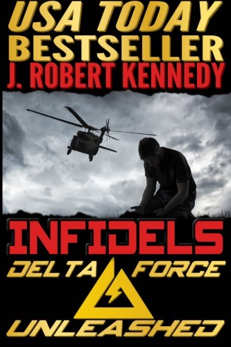 Infidels: A Delta Force Unleashed Thriller Book #2