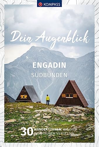 KOMPASS Dein Augenblick Engadin Südbünden: 30 Wandertouren, die dich ins Staunen versetzen