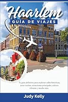Guía de viaje de Haarlem 2026: Tu guía definitiva para explorar calles históricas, tesoros escondidos, las principales atracciones, la cultura vibrante y mucho más B0FT2DW3DH Book Cover