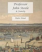 Professor John Steele: & Family 0983702926 Book Cover