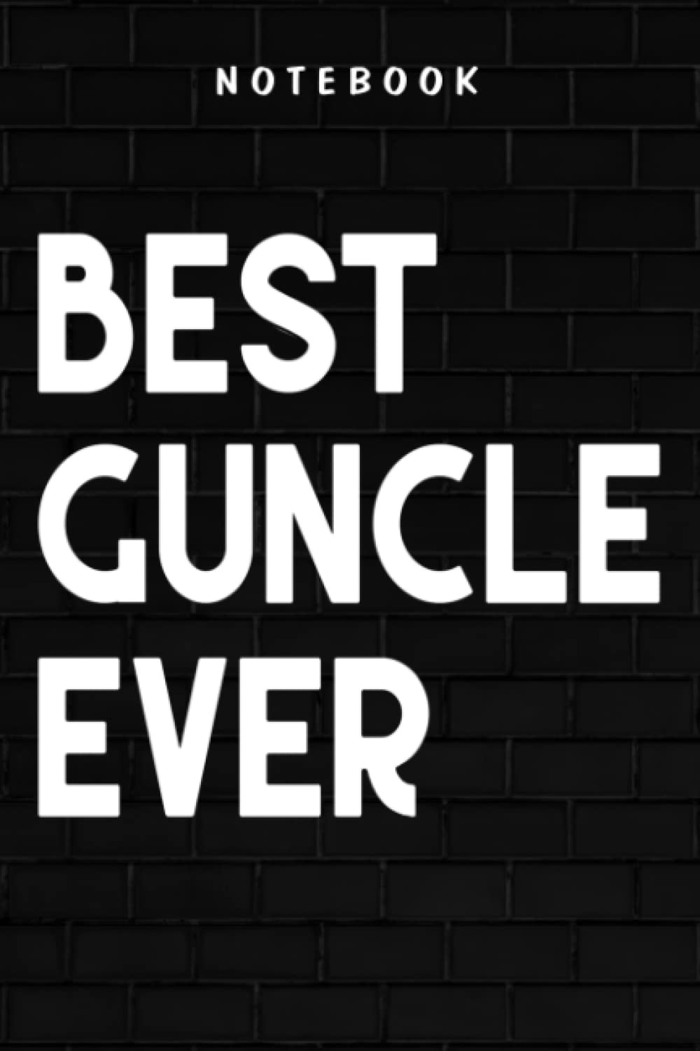 Guncle - Funny Gay Uncle Meme Gift - Best Guncle Ever LGBSaying: Goal, Business,Daily Notepad for Men & Women Lined Paper, Work List, Planning, Gym