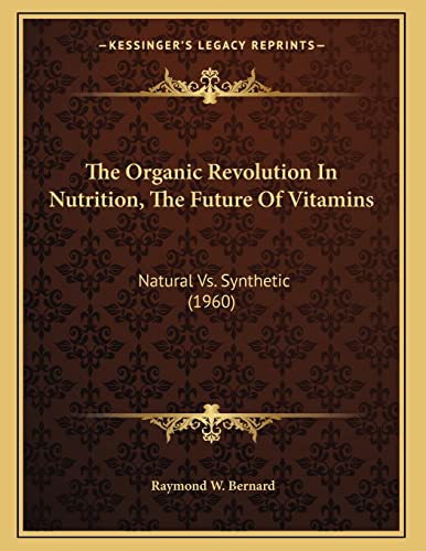 The Organic Revolution In Nutrition, The Future Of Vitamins: Natural Vs. Synthetic (1960)