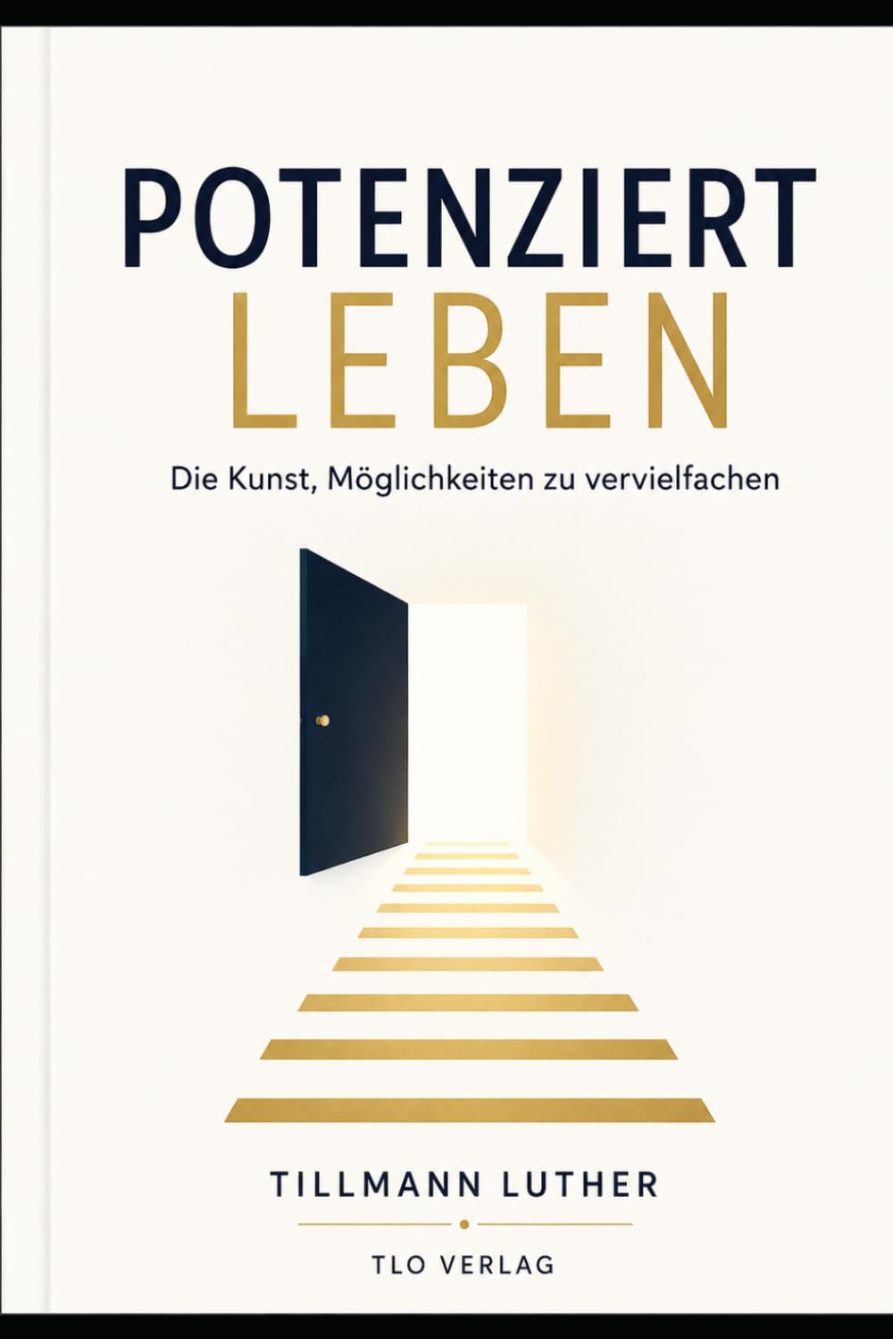 POTENZIERT LEBEN: Die Kunst, Möglichkeiten zu vervielfachen