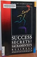 Success Secrets of Sacremento's Business Professionals (Success Secrets of Sacramento's Business Professionals) 0929999010 Book Cover