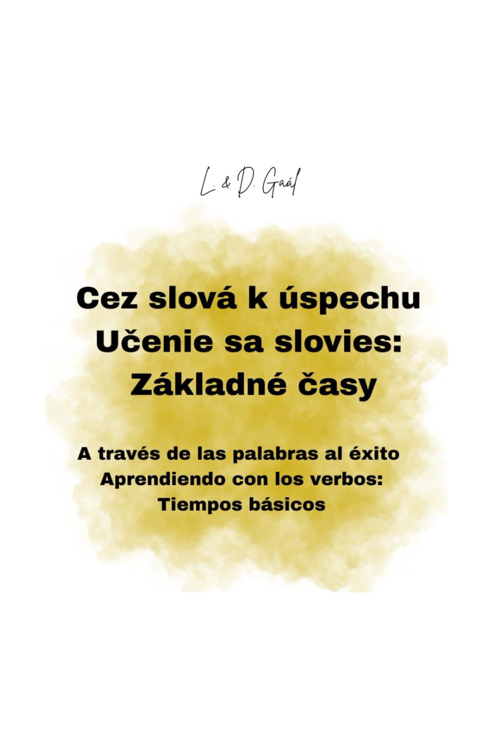 Cez slová k úspechu Učenie sa slovies: Základné časy: A través de las palabras al éxito Aprendiendo con los verbos: Tiempos básicos