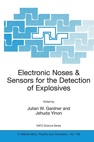 Electronic Noses & Sensors for the Detection of Explosives (NATO Science Series II: Mathematics, Physics and Chemistry, 159)