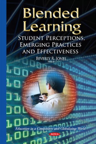 Blended Learning: Student Perceptions, Emerging Practices and Effectiveness (Education in a Competitive and Globalizing World)