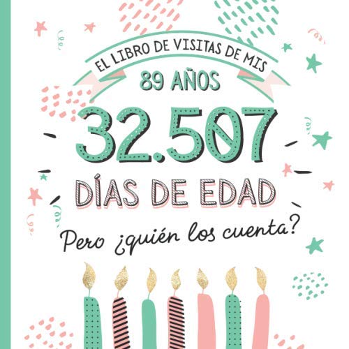 El libro de visitas de mis 89 años: Decoración y regalos originales para el 89 cumpleaños – Ideas para hombre y mujer - 89 años en días - Libro de firmas para felicitaciones y fotos de los invitados