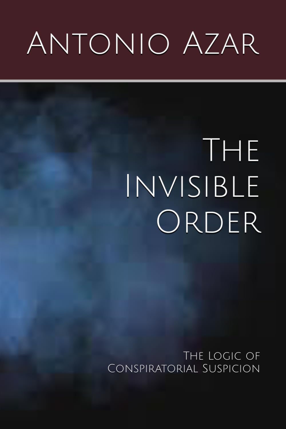 The Invisible Order: The Logic of Conspiratorial Suspicion (Horizons of Thought)