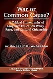 War or Common Cause?: A Critical Ethnography of Language Education Policy, Race, and Cultural Citizenship (Education Policy in Practice: Critical Cultural Studies)