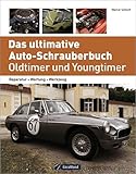 Das ultimative Auto-Schrauberbuch – Oldtimer und Youngtimer: Reparatur – Wartung – Werkzeug - Marcel Schoch 