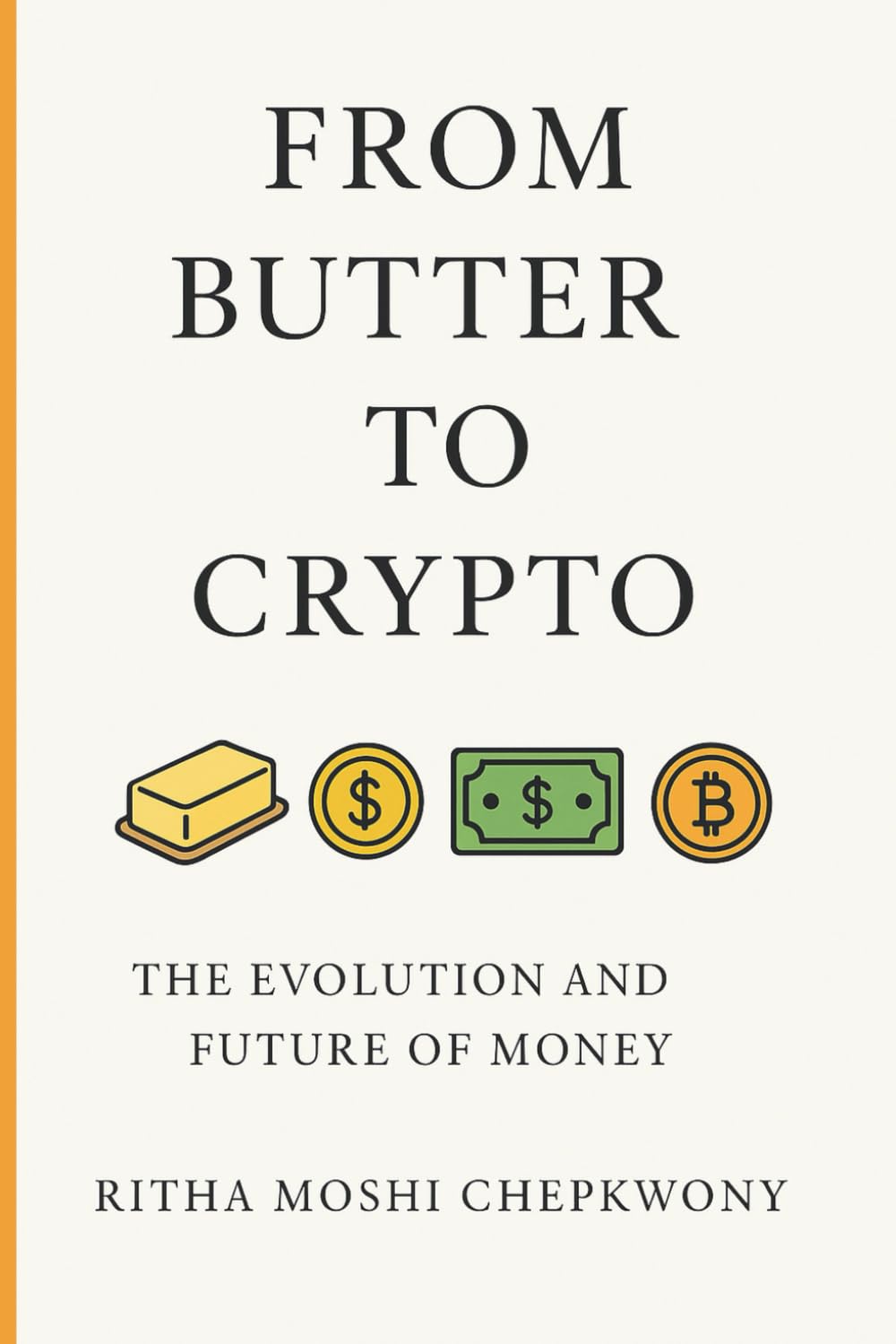 From Butter to Crypto: The Evolution and Future of Money: (A Small Guidebook for A Beginner’s Journey into Digital Money)