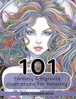 Adult Coloring Book: 101 Fantasy & Mystical Illustrations For Relaxing: A Collection of Forest Fairy, Magical Witches, Warriors & Baby Fairies B0C5PMJ6MZ Book Cover