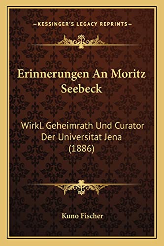 Erinnerungen An Moritz Seebeck: Wirkl. Geheimrath Und Curator Der Universitat Jena (1886) (German Edition)