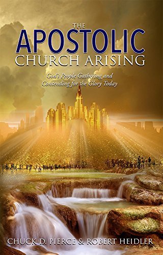 The Apostolic Church Arising by Chuck D. Pierce (2015-05-03)