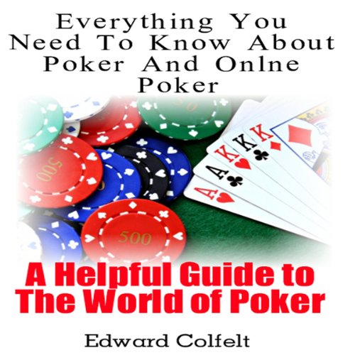 Everything You Need to Know About Poker and Online Poker: A Helpful Guide to the World of Poker cover art