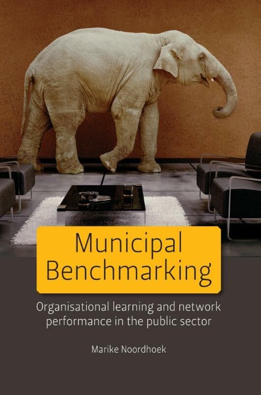 Municipal Benchmarking: Organisational Learning and Network Performance in the Public Sector