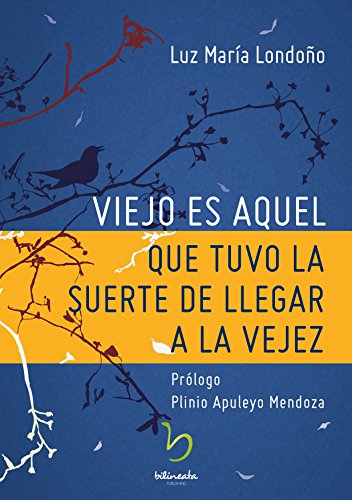 Viejo es aquel que tuvo la suerte de llegar a la vejez (Spanish Edition)