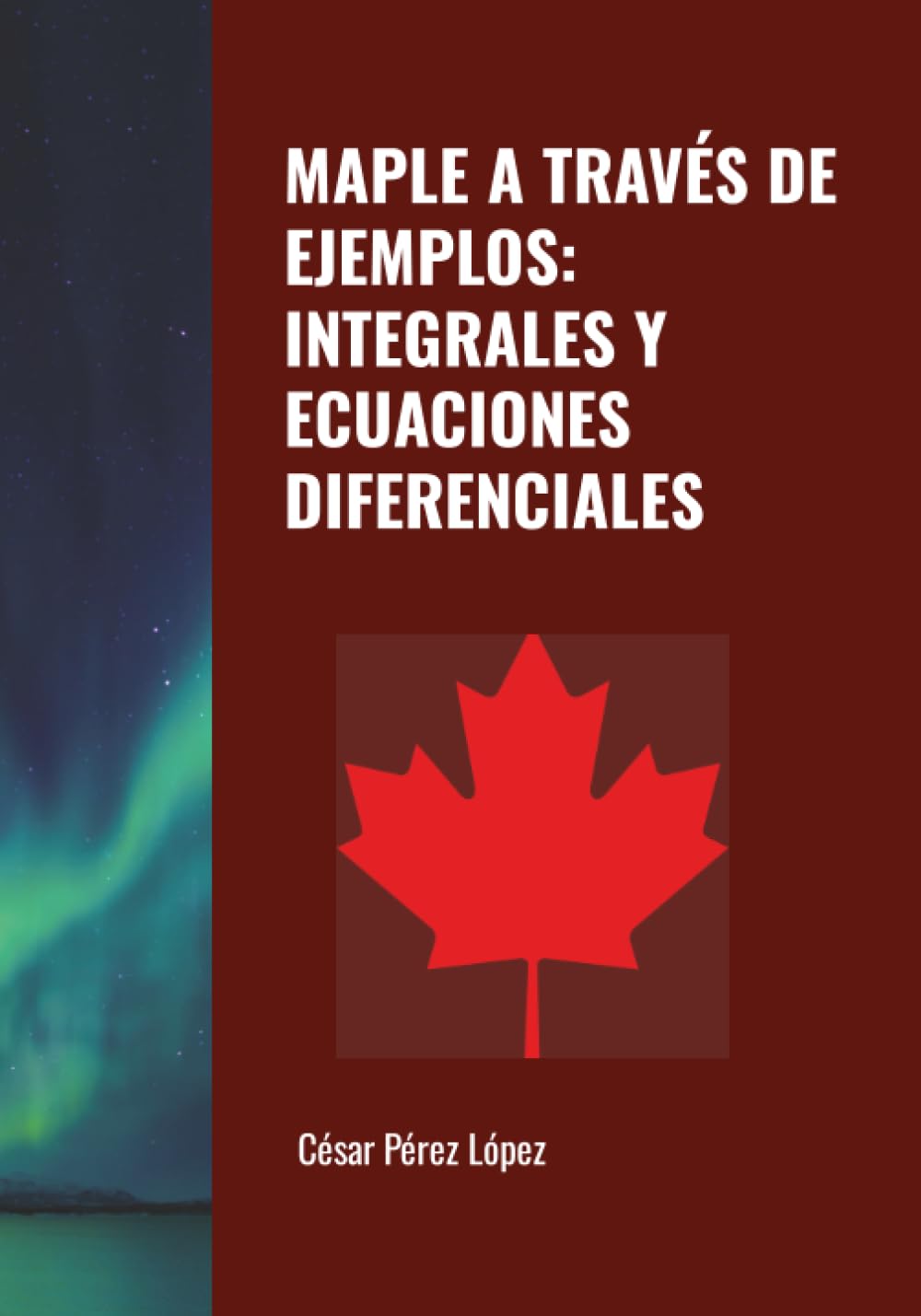 MAPLE A TRAVÉS DE EJEMPLOS: INTEGRALES Y ECUACIONES DIFERENCIALES