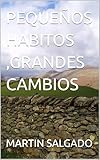  PEQUEÑOS HABITOS ,GRANDES CAMBIOS (Spanish Edition)