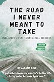 The Road I Never Meant to Take: Real Stories. Real Science. Real Recovery. (English Edition)
