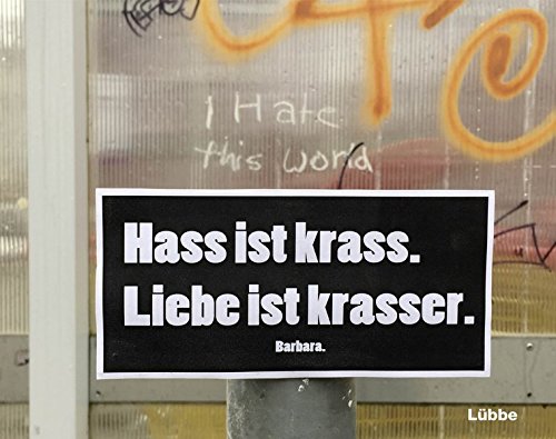 Hass ist krass. Liebe ist krasser Hass ist krass. Liebe ist krasser