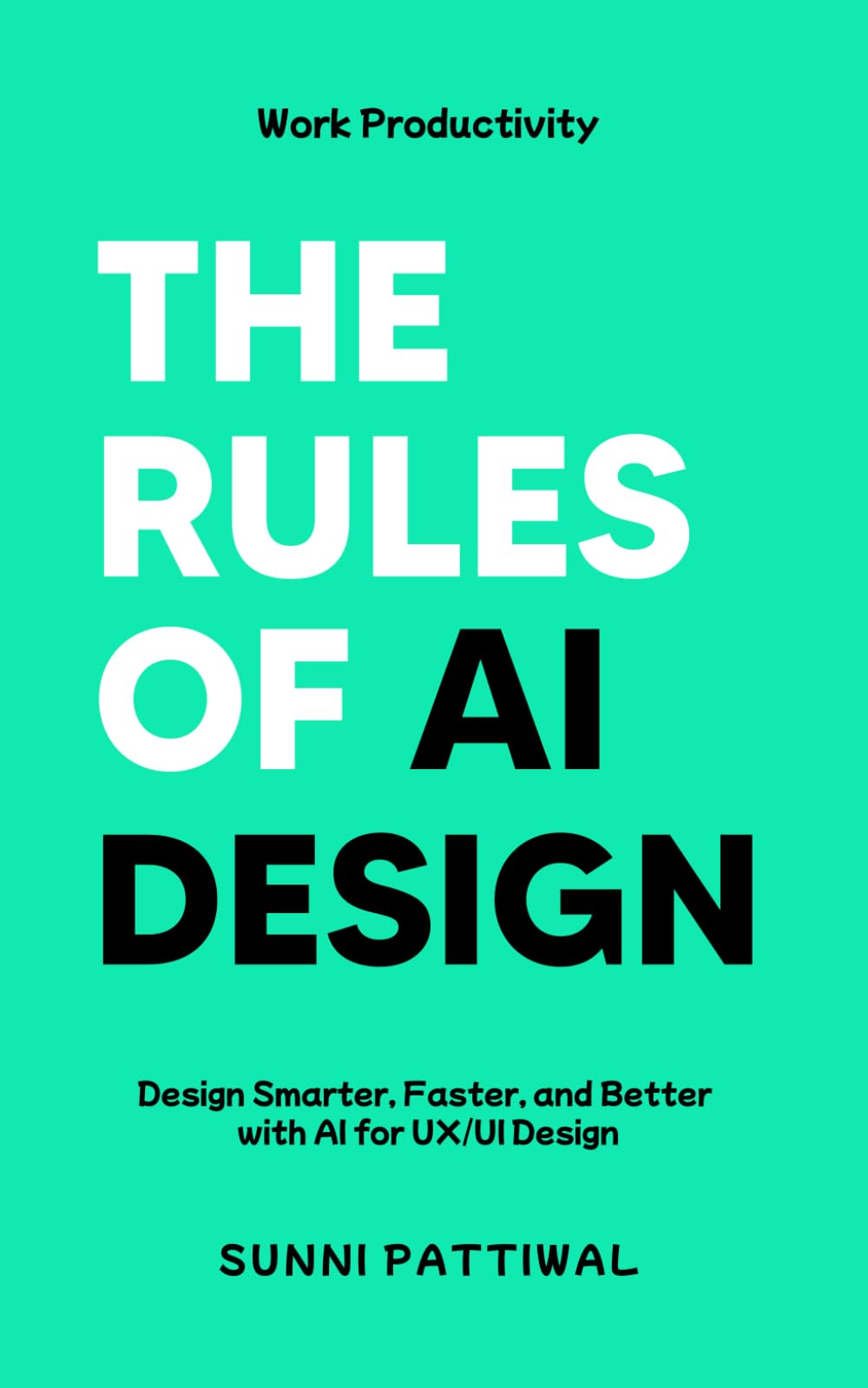 The Rules of AI Design: Design Smarter, Faster, and Better with AI for UX/UI Design
