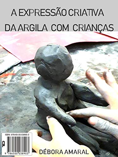 A expressão criativa da argila com crianças eBook : Amaral, Débora ...