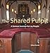 The Shared Pulpit: A Sermon Seminar for Lay People (Paperback)