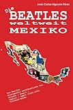  Die Beatles weltweit: Mexiko: Diskografie veröffentlicht von Polydor / Musart / Capitol / Apple (1963-1972). Vollfarb-Guide.