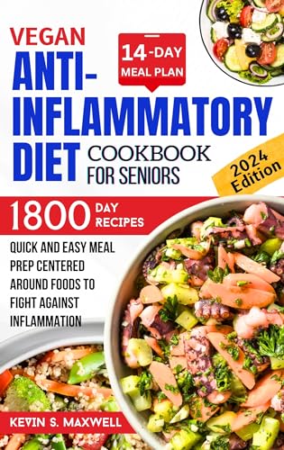 Vegan Anti-inflammatory Diet Cookbook For Seniors: Quick and Easy Meal Prep Centered Around Foods To Fight Against Inflammation (Mitigating Of Chronic Inflammation)