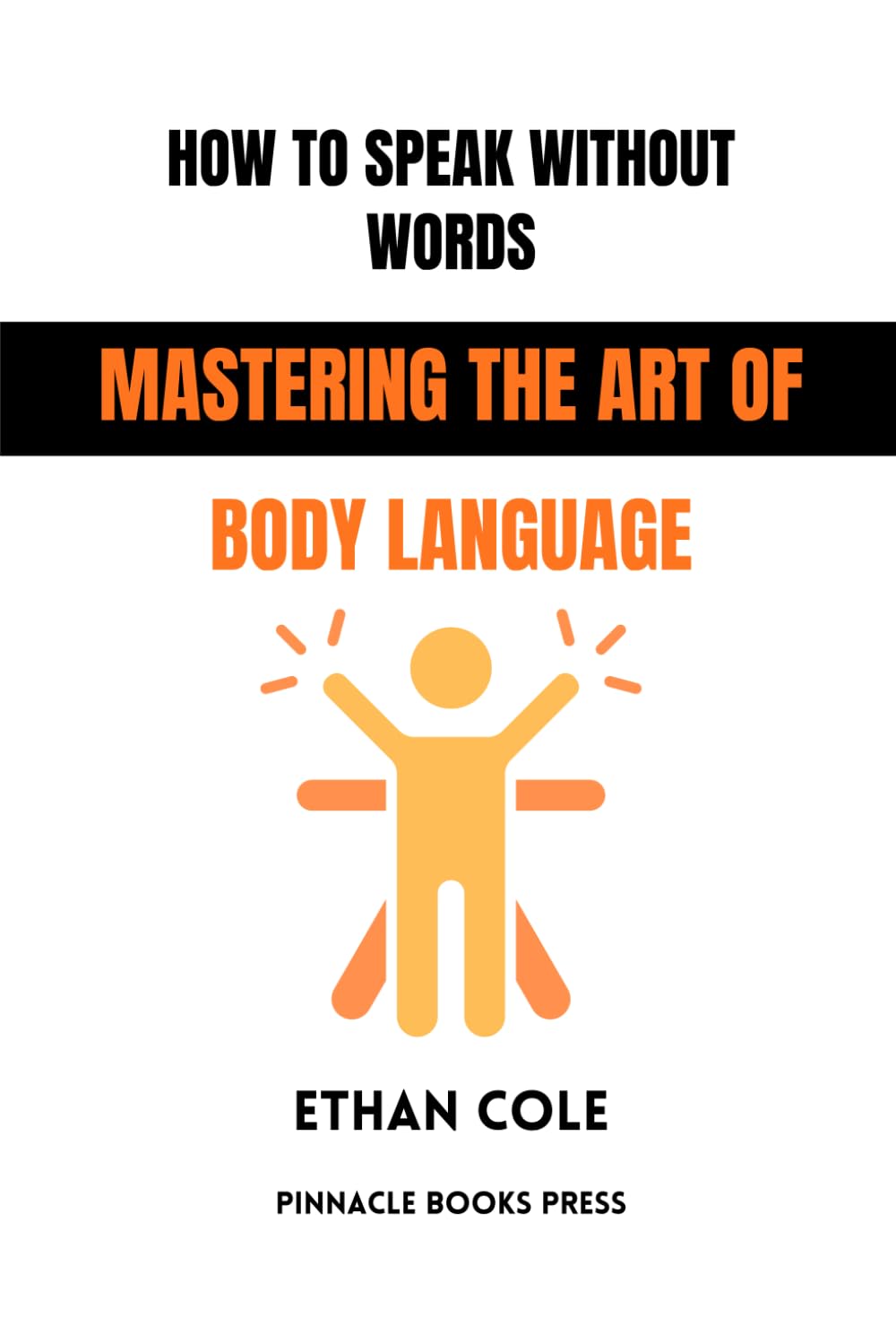 How to Speak Without Words: Mastering the Art of Body Language