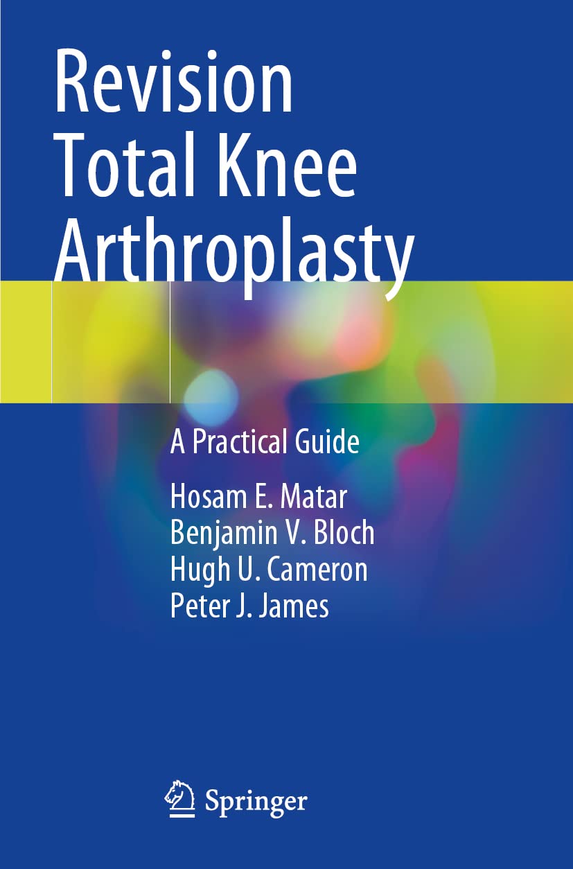 Revision Total Knee Arthroplasty: A Practical Guide by Hosam E. Matar PAPERBACK