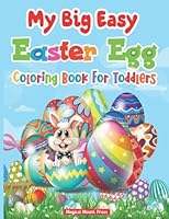 My Big Easy Easter Egg Coloring Book For Toddlers: A Fun Coloring Book For Toddlers With Cute and Large Easter Eggs and More! Perfect Gift For The Holidays B09TDZ9GTL Book Cover
