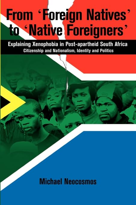 From ‘Foreign Natives’ to ‘Native Foreig: Explaining Xenophobia in Post-apartheid South Africa