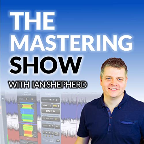 The Mastering Show Podcast By Ian Shepherd cover art