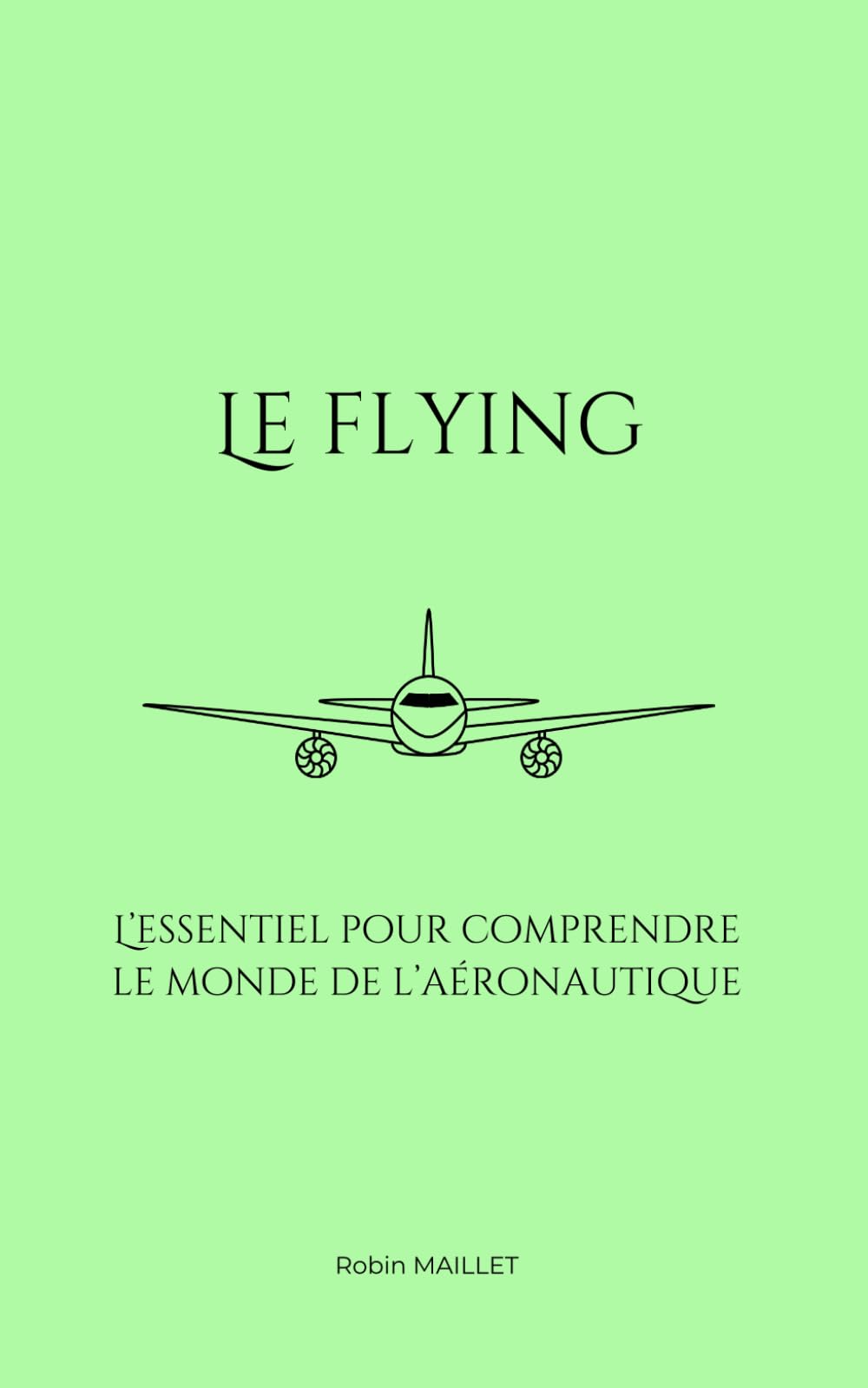 Le flying: L'essentiel pour comprendre le monde de l'aéronautique