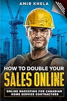 Online Marketing for Canadian Home Service Contractors: How To Double Your Sales Online B08HGPPK78 Book Cover