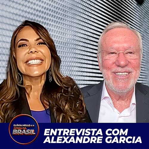 Entrevista com Alexandre Garcia - Fl&aacute;via Mello e a For&ccedil;a do Brasil cover art