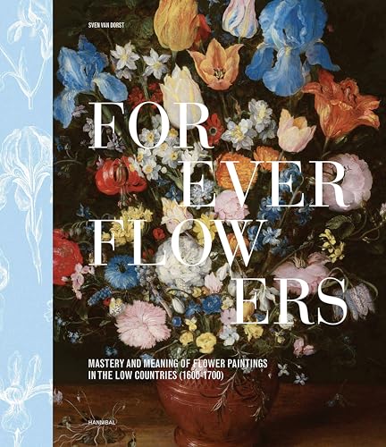 Portada de FOREVER FLOWERS: Mastery and Meaning of Flower Paintings in the Low Countries