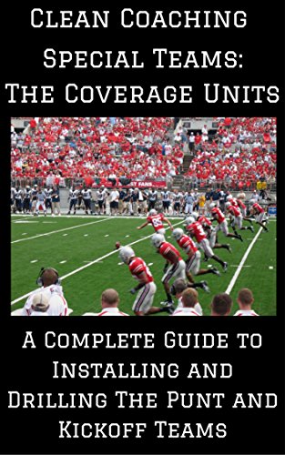 Special Teams: The Coverage Units: A Complete Guide to Installing and Drilling the Punt and Kickoff Teams