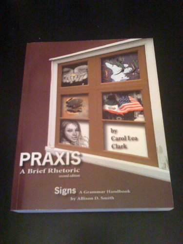 Praxis: A Brief Rhetoric, 2nd Edition / Signs: A Grammar Handbook