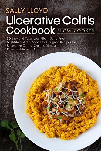 Ulcerative Colitis Cookbook: Slow Cooker - 50 Easy and Tasty Specially Designed Slow Cooker Recipes for Ulcerative Colitis, Crohn’s Disease, Diverticulitis & IBD (Low Residue Diet Cooking Book 2)