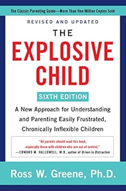 The Explosive Child [Sixth Edition]: A New Approach for Understanding and Parenting Easily Frustrated, Chronic
