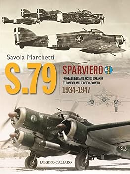 Savoia-Marchetti S.79 Sparviero 1934-1947: From Airliner and Record-Breaker to Bomber and Torpedo-Bomber