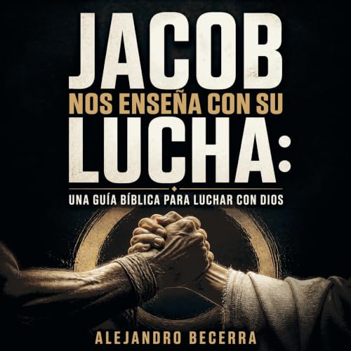 『Jacob nos ense&ntilde;a con su lucha: Una gu&iacute;a b&iacute;blica para luchar con Dios』のカバーアート