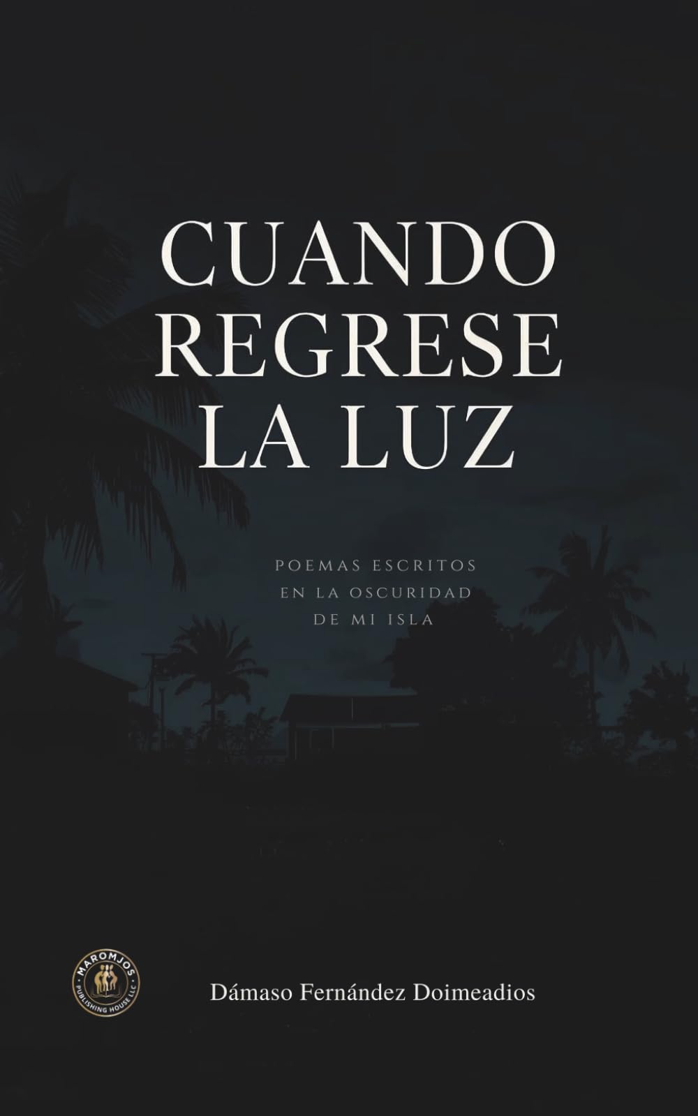 Cuando regrese la luz: Poemas escritos en al oscuridad de mi Isla