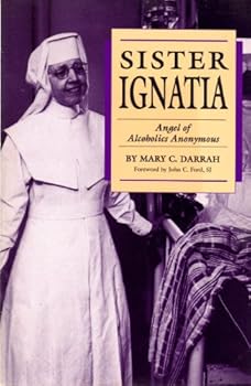Sister Ignatia: Angel of Alcoholics Anonymous